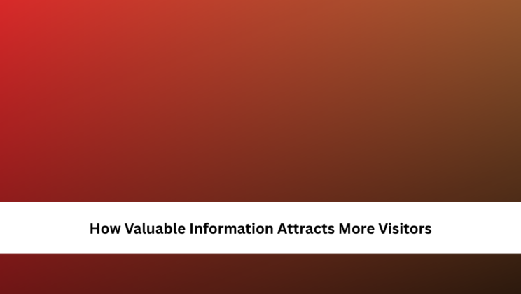 How Valuable Information Attracts More Visitors