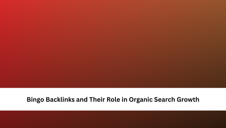 Bingo Backlinks and Their Role in Organic Search Growth